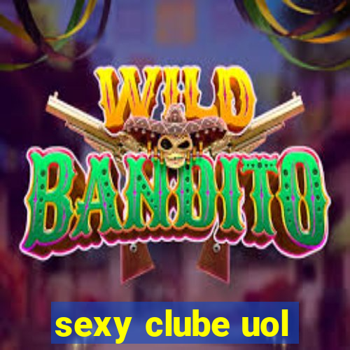 sexy clube uol